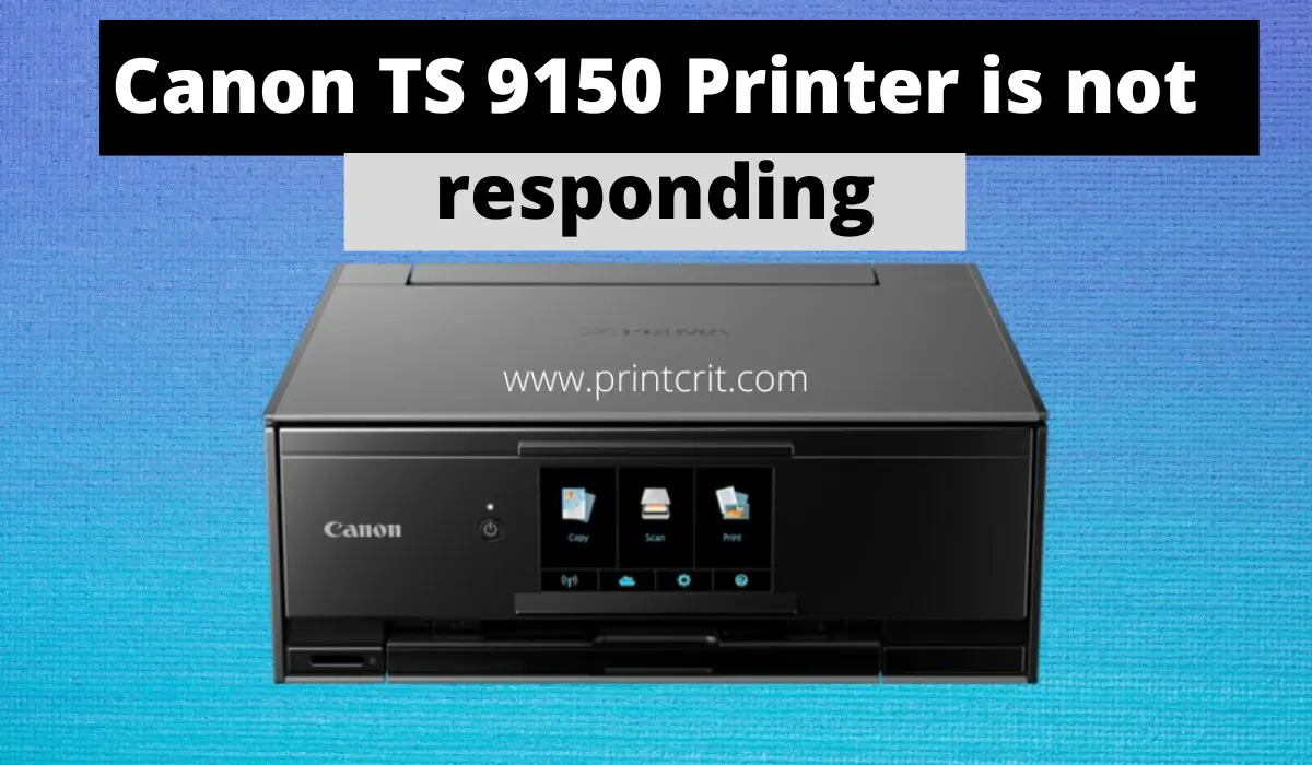 Canon TS 9150 Printer is not responding